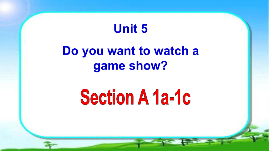 Unit 5 Do you want to watch a game show? Section A（1a-1c)课件(共28张PPT)