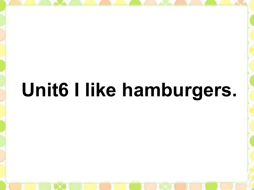 Unit 6 I like hamburgers Lesson 35 教学课件