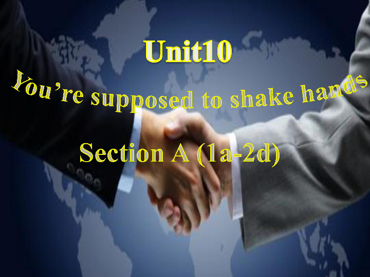 Unit 10 You’re supposed to shake hands. Section A 1a-2d课件（24张）