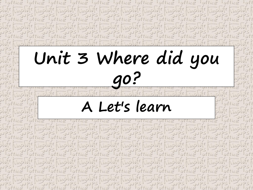 Unit 3 Where did you go? PA Let’s learn 课件