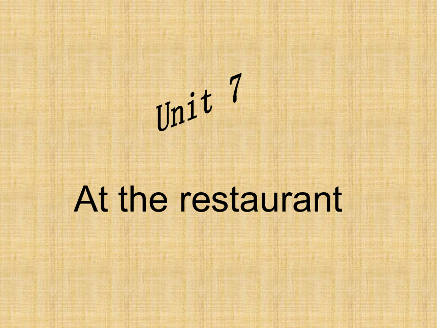 Unit 7 At the restaurant 课件