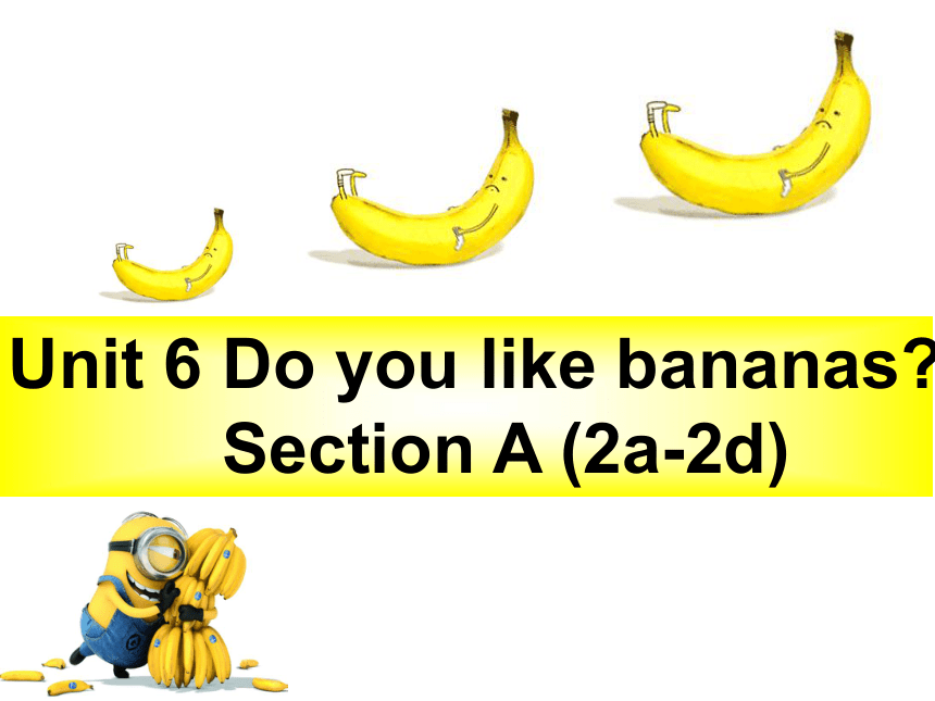 新目标(Go for it)版七年级上Unit 6 Do you like bananas(2a-2d)课件