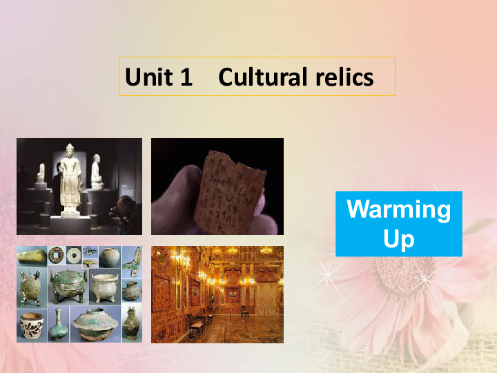 Unit 1 Cultural Relics Warming up and prereading课件(共35张)