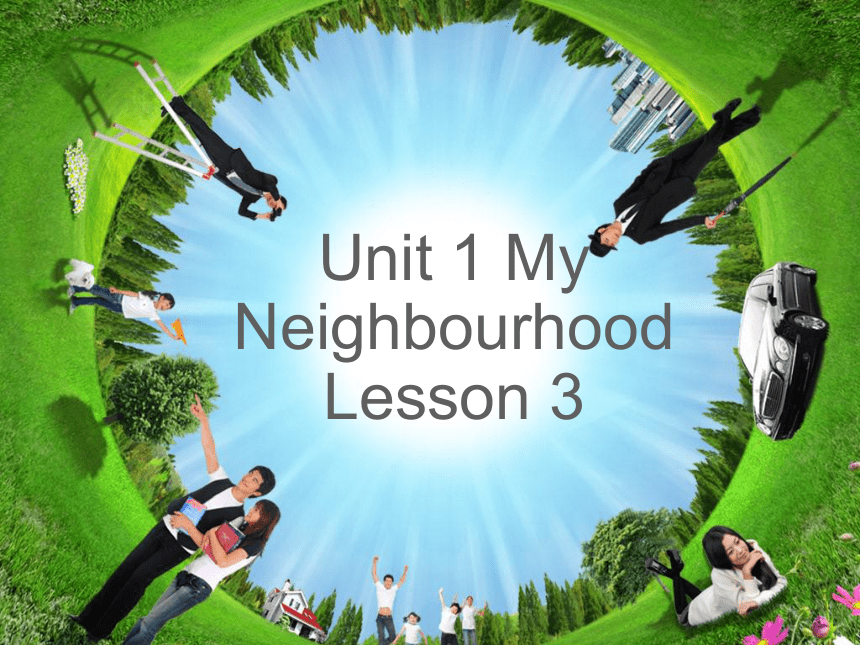 Unit 1 My Neighbourhood Lesson 3 课件