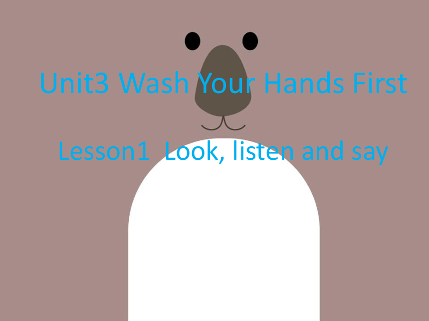 Unit 3 Wash your hands first Lesson 1 课件