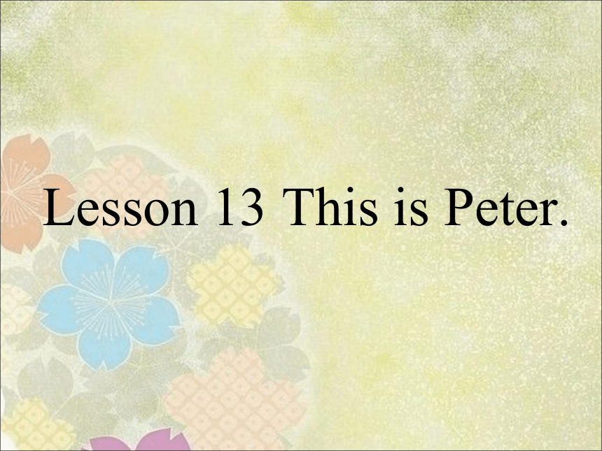 Lesson 13 This is Peter 课件  (共15张PPT)