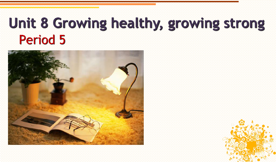 Module 3 Diet and health Unit 8 Growing healthy, growing strong Period 5 课件（35张PPT）