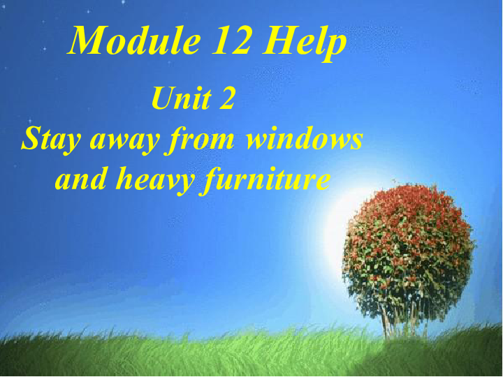 外研英语八上 Module 12 Help Unit 2 Stay away from windows and heavy furniture课件36张