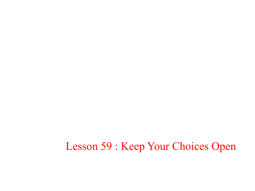 Unit 10 Get Ready for the Future.Lesson 59 Keep Your Choices Open.课件