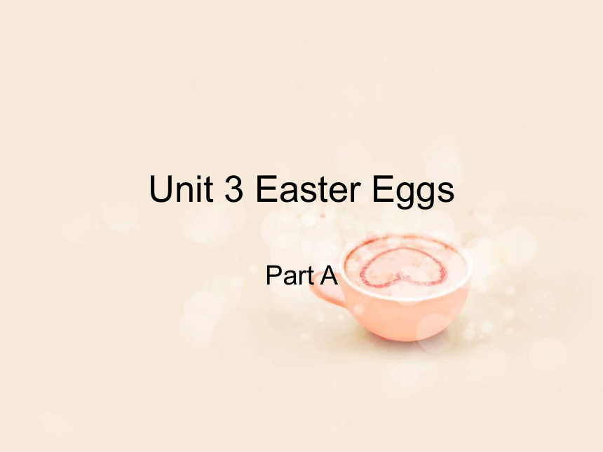 Unit 3 Easter Eggs PartA 课件