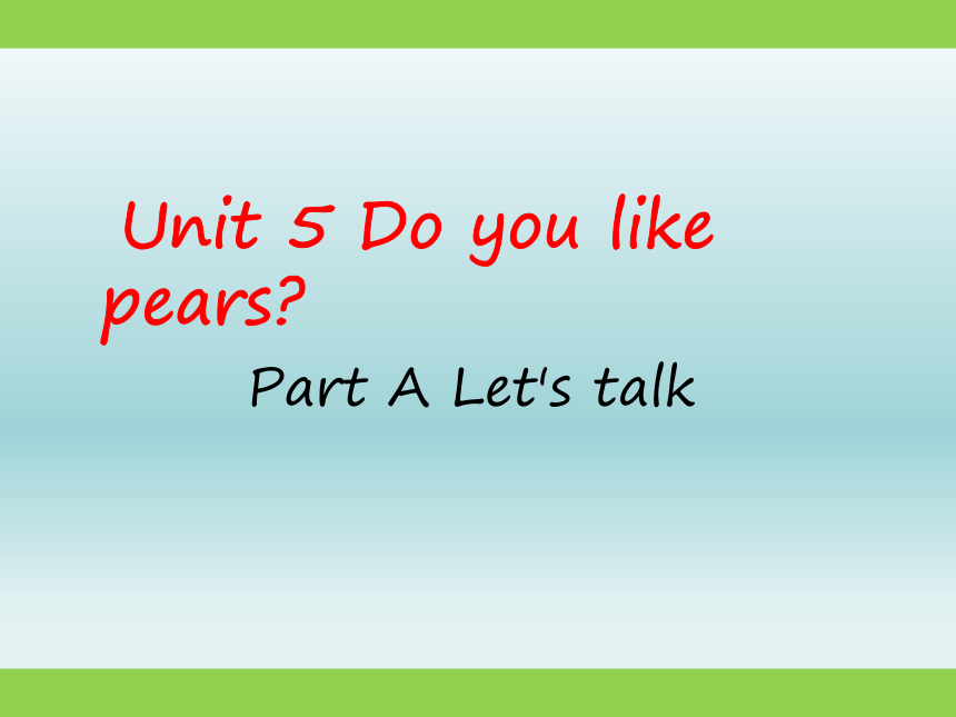 Unit 5 Do you like pears? PA Let's talk 课件