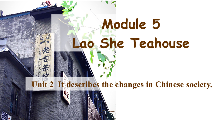 Module 5 Lao She's Teahouse.Unit 2 It describes the changes in Chinese society 课件（30张）