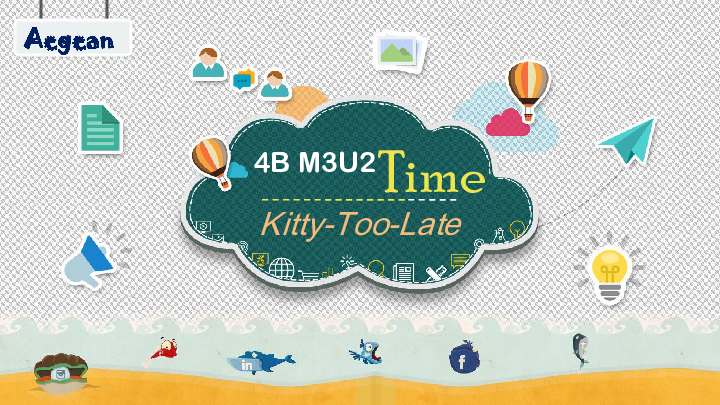 Module 3 Unit 2 Time （Kitty-Too-Late）课件（38张PPT，内嵌音频）
