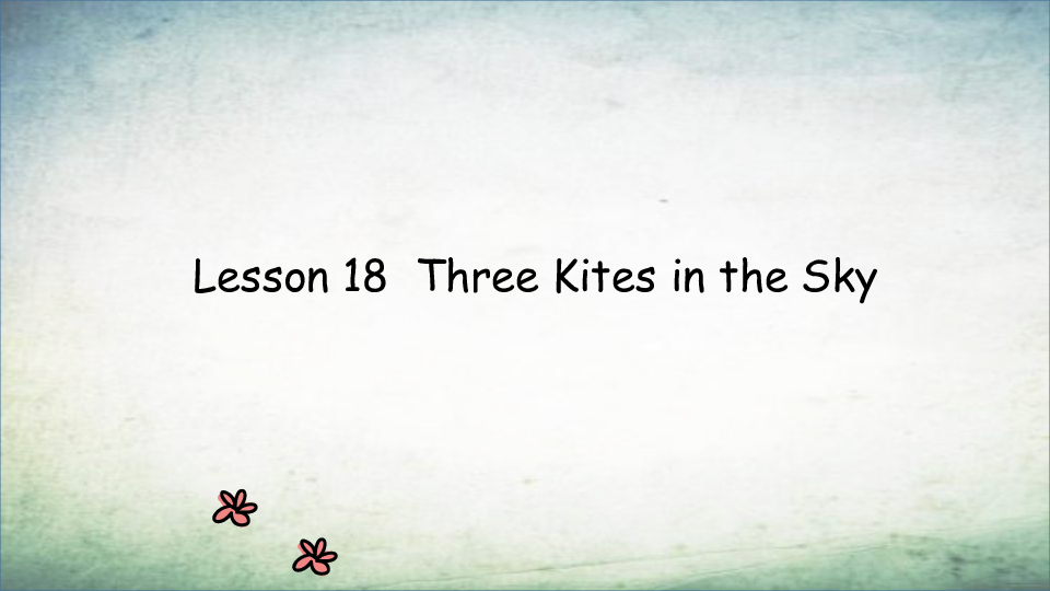 Lesson 18 Three Kites in the Sky 课件（13张PPT，内嵌音频）