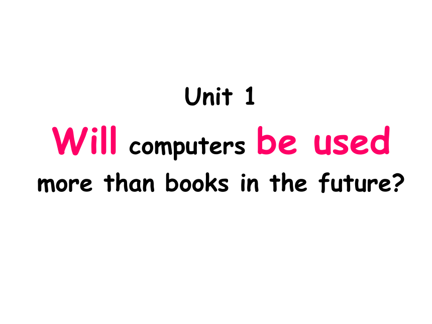 Module 9 Great inventions>Unit 1 Will computers be used more than books in the future?