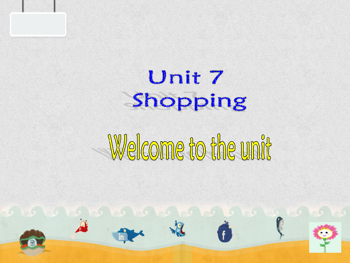 苏教（牛津译林版）初中英语七上Unit7 Shopping Welcome to the unit 课件