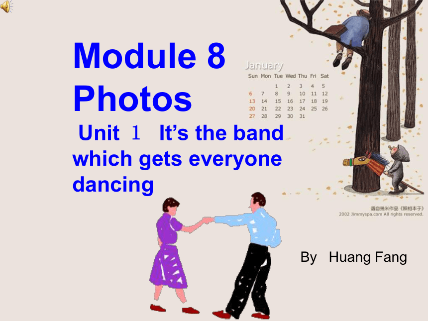 Module 8 Photos.Unit 1 It’s the band which gets everyone dancing.