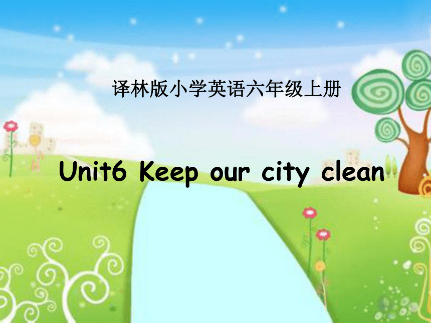 Unit 6 Keep our city clean 课件