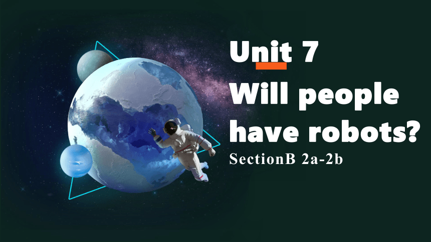 人教版八年级上册Unit7 Will people have robots? SectionB 2a-2b课件(共15张PPT，内嵌音频 ...