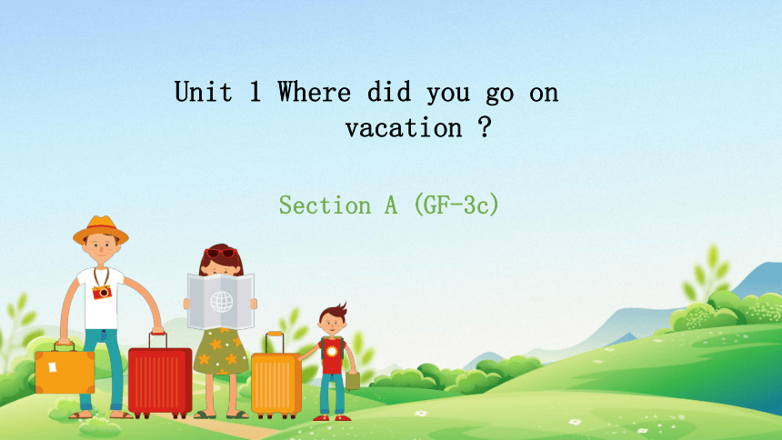 Unit 1 Where Did You Go On Vacation Section A(Grammar Focus-3c) 原创教学课件 ...