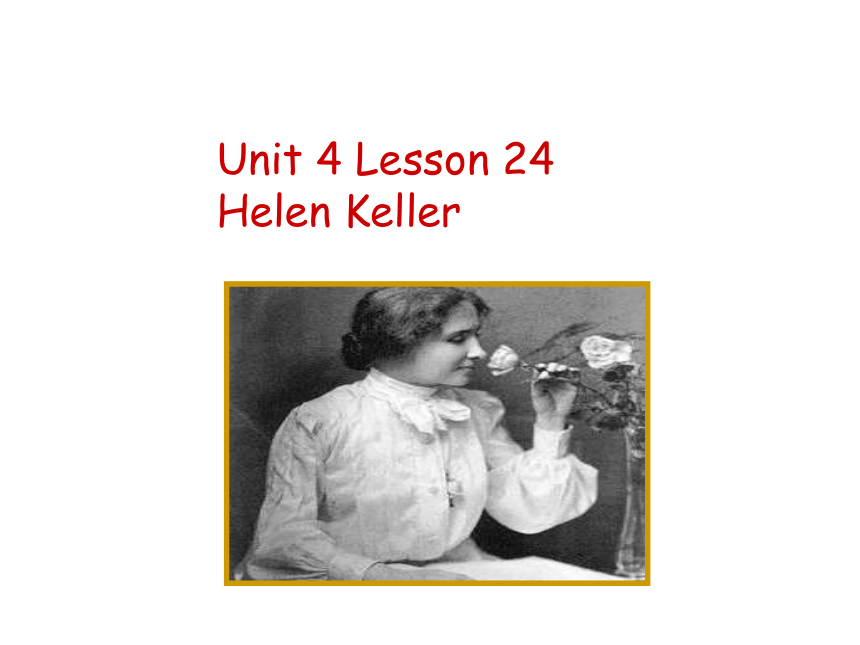 Unit 4 Lesson 24 Helen Keller 课件