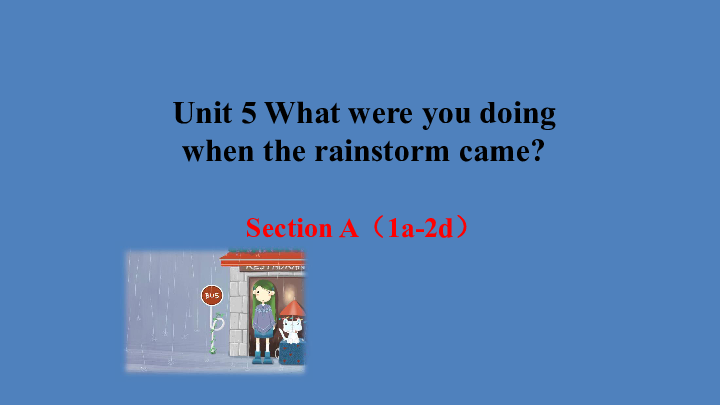 人教版八年级下Unit 5 What were you doing when the rainstorm came? Section A1a-2d  Period 1课件（共30张PPT）