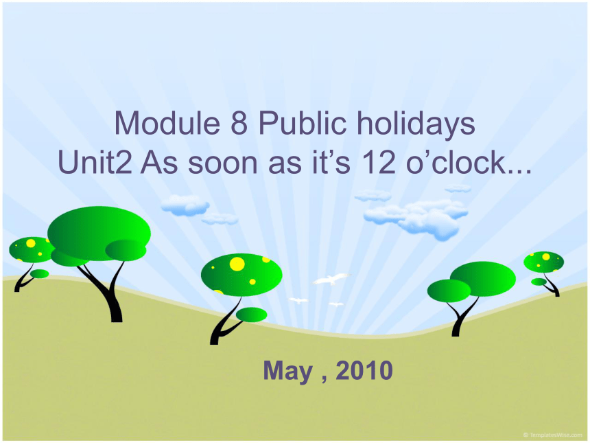 八年级下Module 8 Public holidays Unit 2 As soon as it’s 12 o’clock….