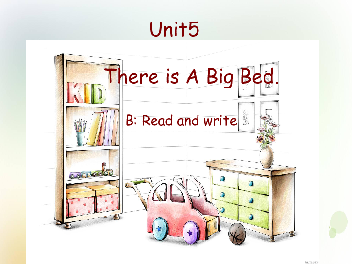 Unit 5 There is a big bed Part B Read and write 课件+素材（共34张PPT）