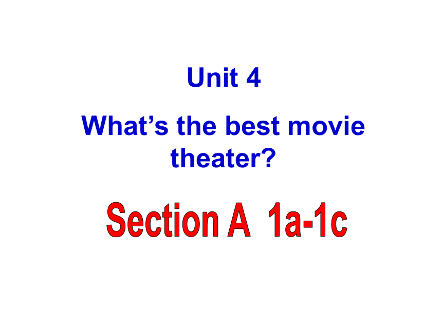 Unit 4 What’s the best movie theater?（Section A 1a-1c)课件