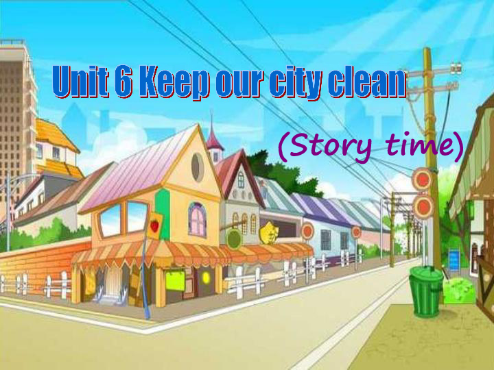 Unit 6 Keep our city clean Story time 课件（19张PPT）