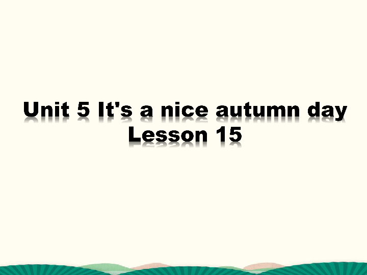 Unit 5 It's a nice autumn day. Lesson 15 课件（16张PPT）