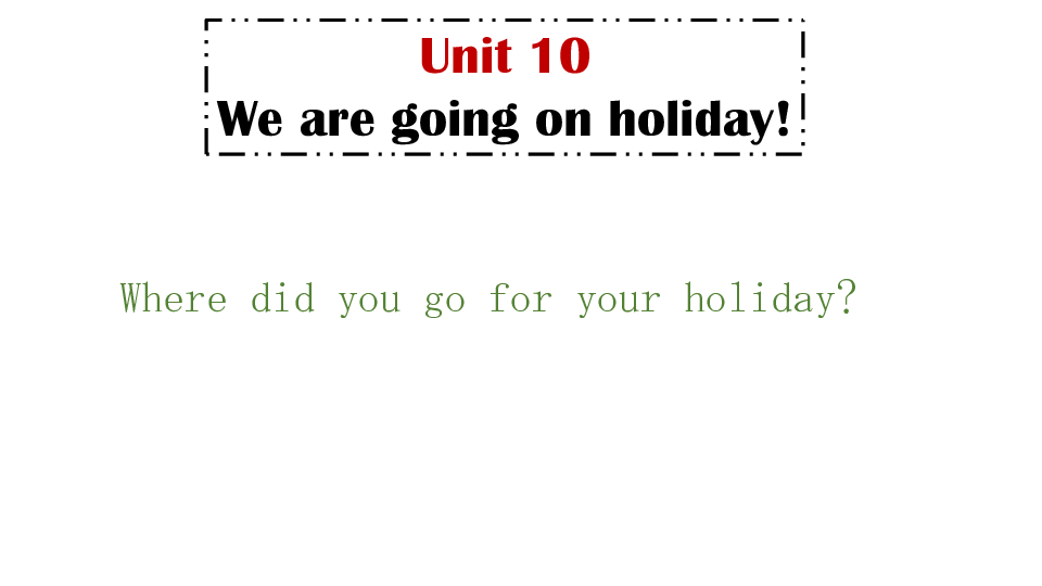 hello KET考试 剑桥英语青少版Unit10 We are going on holiday课件（23张PPT）