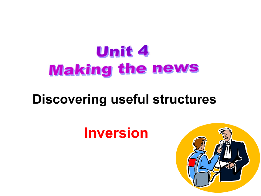 人教版高中英语 课件 必修5 Unit 4 Making The News （ Inversion）（共76张PPT）-21世纪教育网