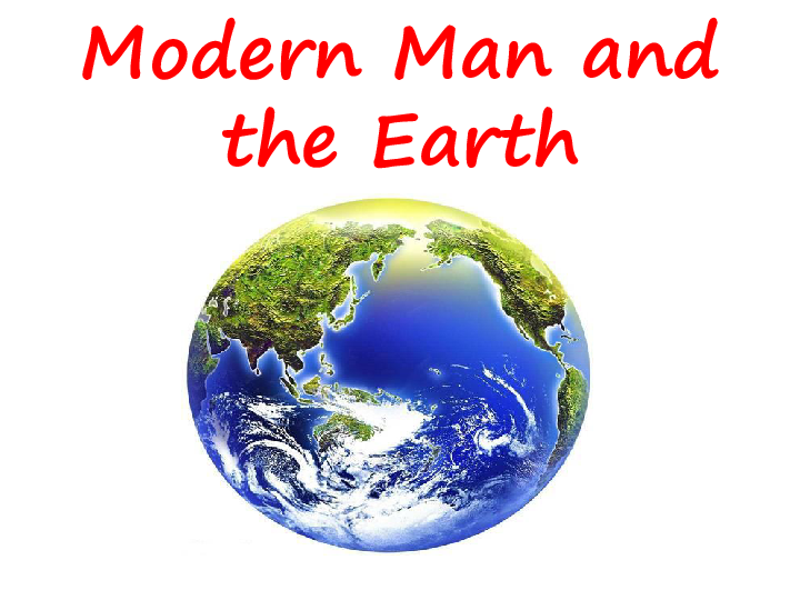 Unit 4 People and the Environment  Lesson 2 Man and the Environment（Modern Man and the Earth）课件（21张P