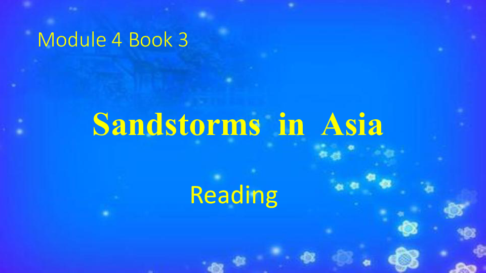 Module 4 Sandstorms in Asia Reading 课件（35张PPT）