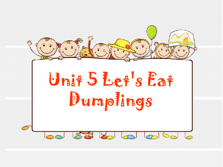 Unit 5 Let’s Eat Dumplings 课件  (共18张PPT)