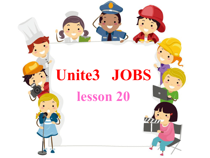Unit 3 Jobs Lesson 20 课件