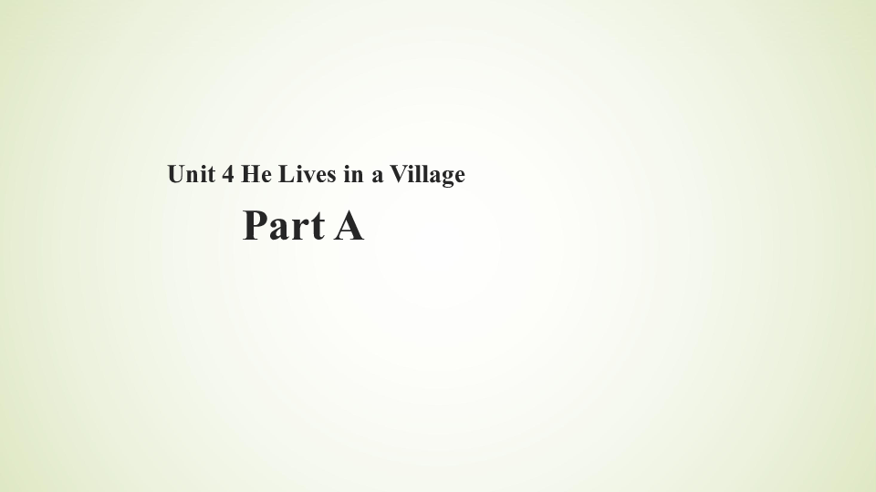 Unit 4 He Lives in A Village Part A 课件(共14张PPT)无音视频