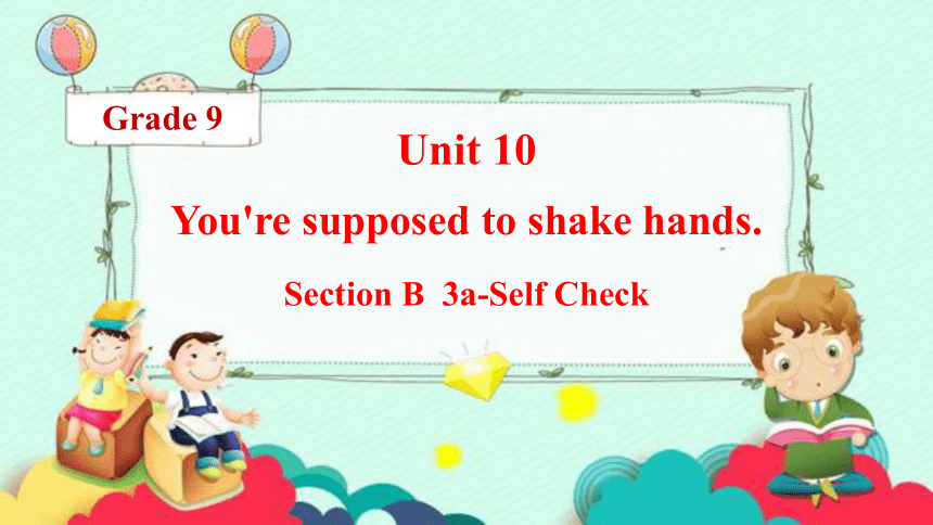Unit 10 You're supposed to shake hands. Section B 3a-Self Check 课件(共13张 ...