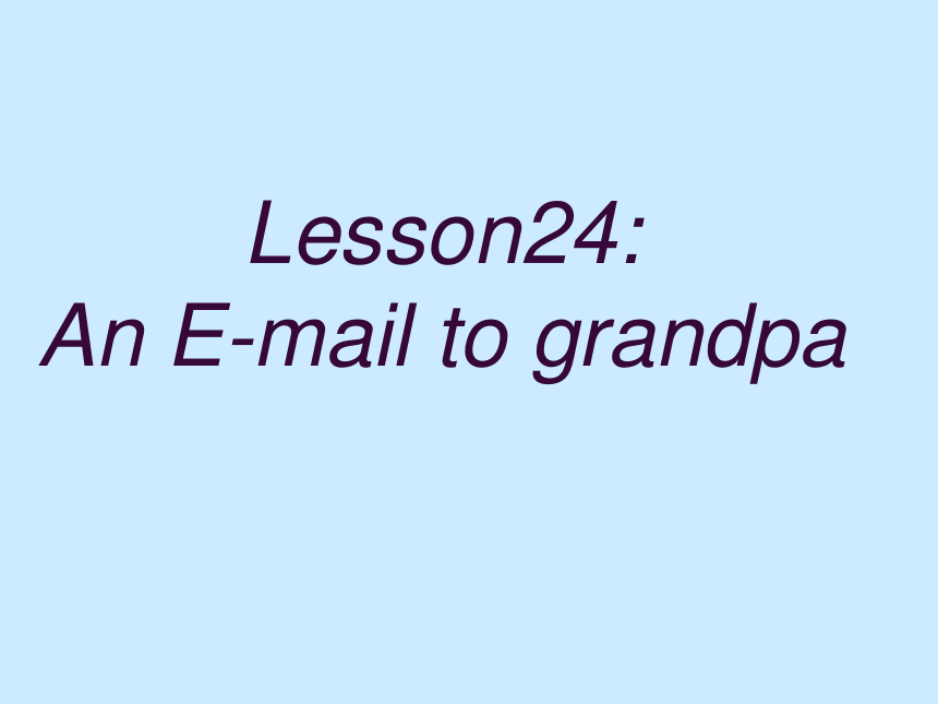 Unit 4 The Internet Connects Us.Lesson 24 An E-mail to Grandpa.课件