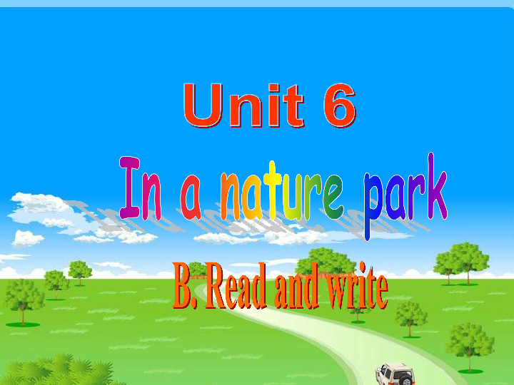 Unit 6 In a nature park PB Read and write 课件（22张PPT）