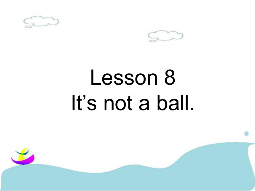 Lesson 8 It’s not a ball 课件  (共15张PPT)