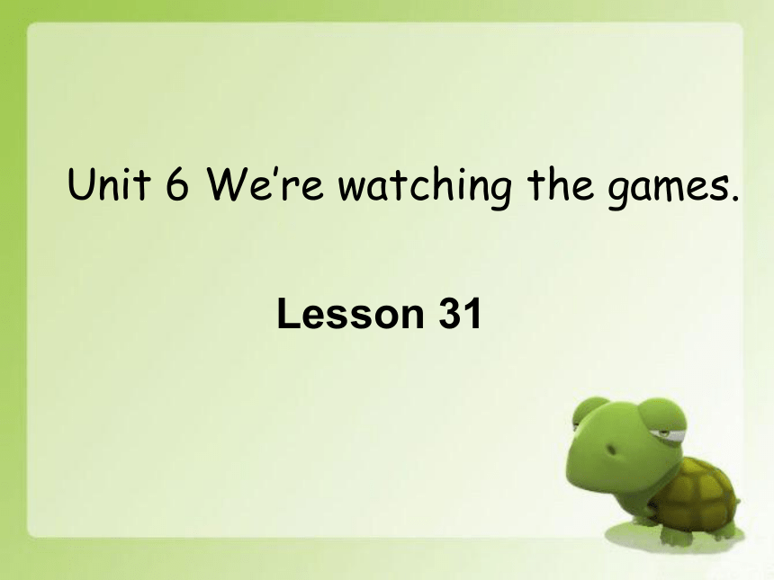 Unit6 We are watching the games.Lesson31 课件（共25张PPT）