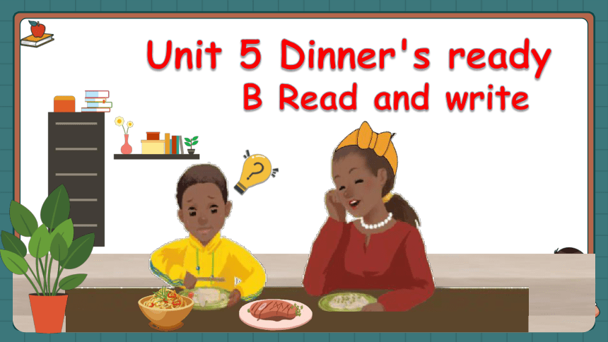 Unit 5 Dinner's Ready B Read And Write 课件(共23张PPT)-21世纪教育网