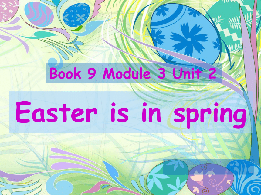 Module 3 Unit 2 Easter is in spring in the UK 课件