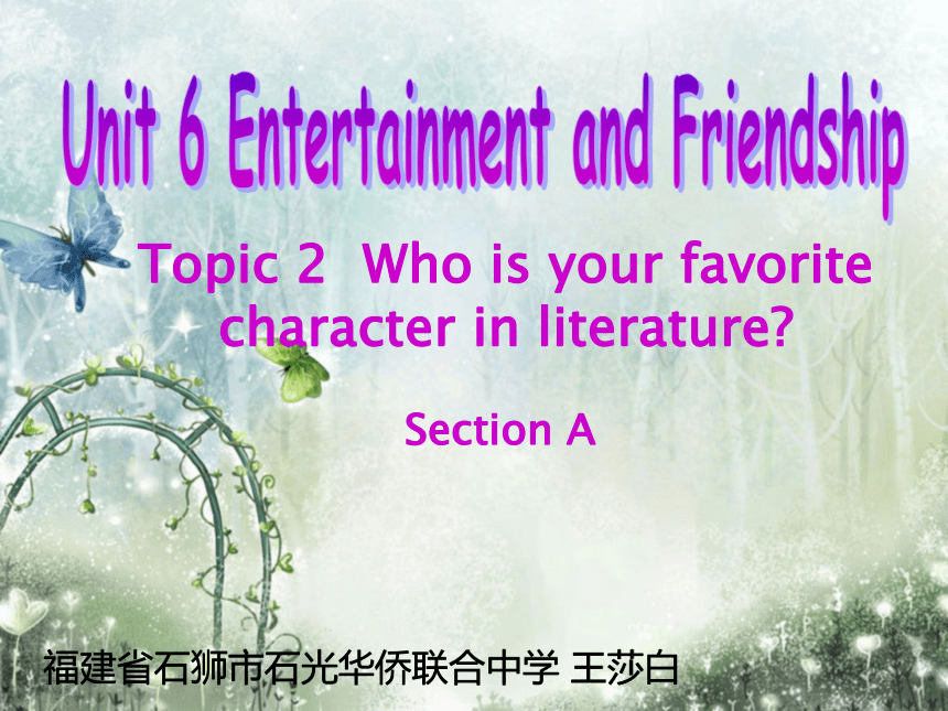 Unit 6Entertainment and Friendship. Topic 2 Who is your favorite character in literature? Section A