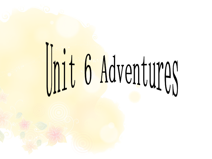 Unit 6 Adventures  课件 (共18张PPT)