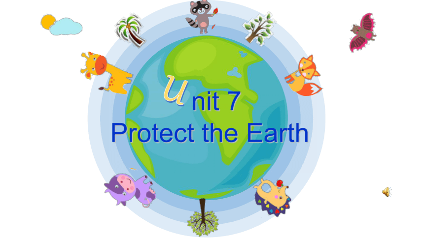 Unit 7 Protect the earth 课件