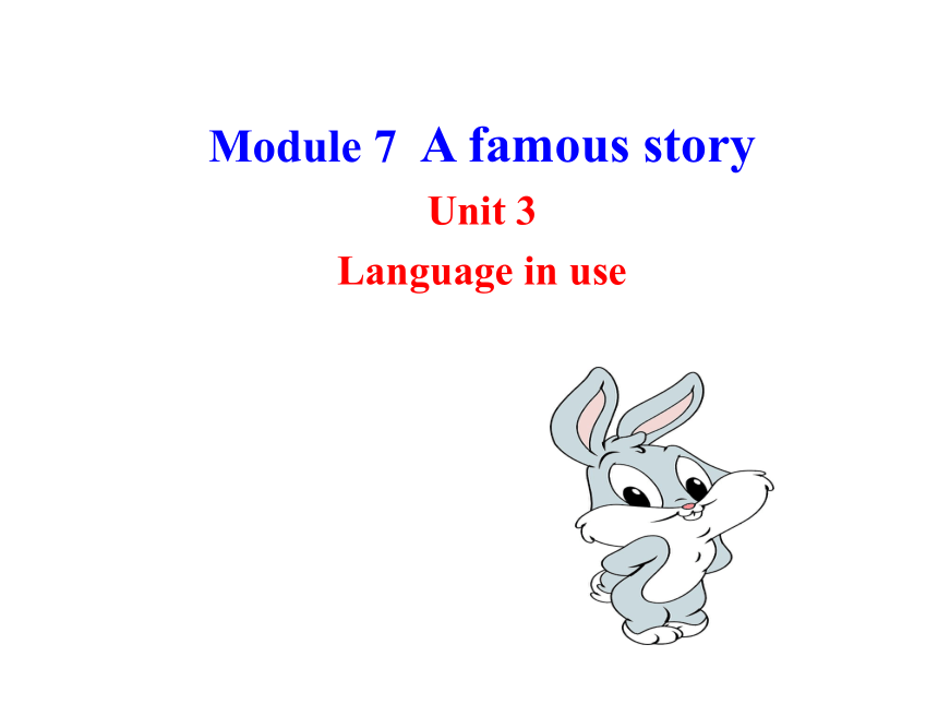 Module 7 A famous story>Unit 3 Language in use