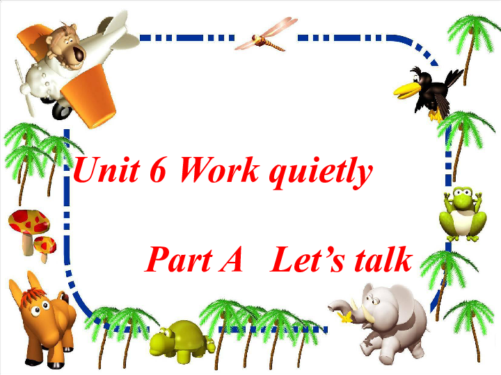 Unit 6 Work quietly PA Let’s talk 课件（共18张PPT）